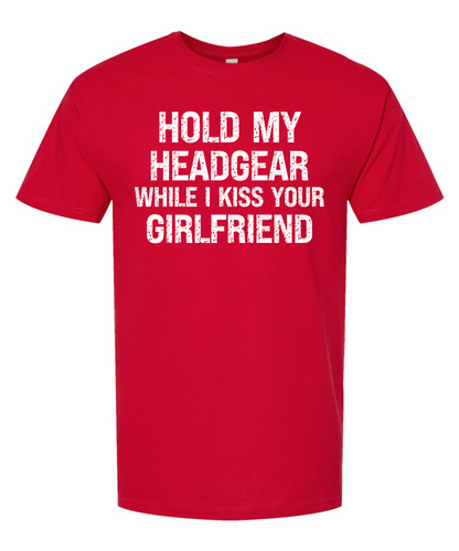 Hold My Head Gear While I Kiss Your Girlfriend *Front Design* |Tee