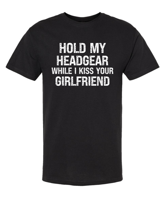 Hold My Head Gear While I Kiss Your Girlfriend *Front Design* |Tee