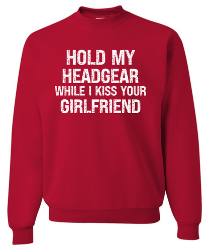 Hold My Head Gear While I Kiss Your Girlfriend *Front Design* |Crewneck