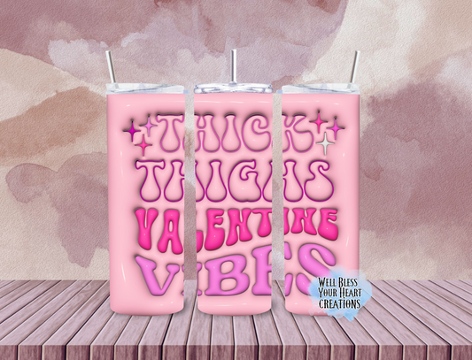 Thick Thighs Valentine Vibes |Skinny Tumbler 20oz