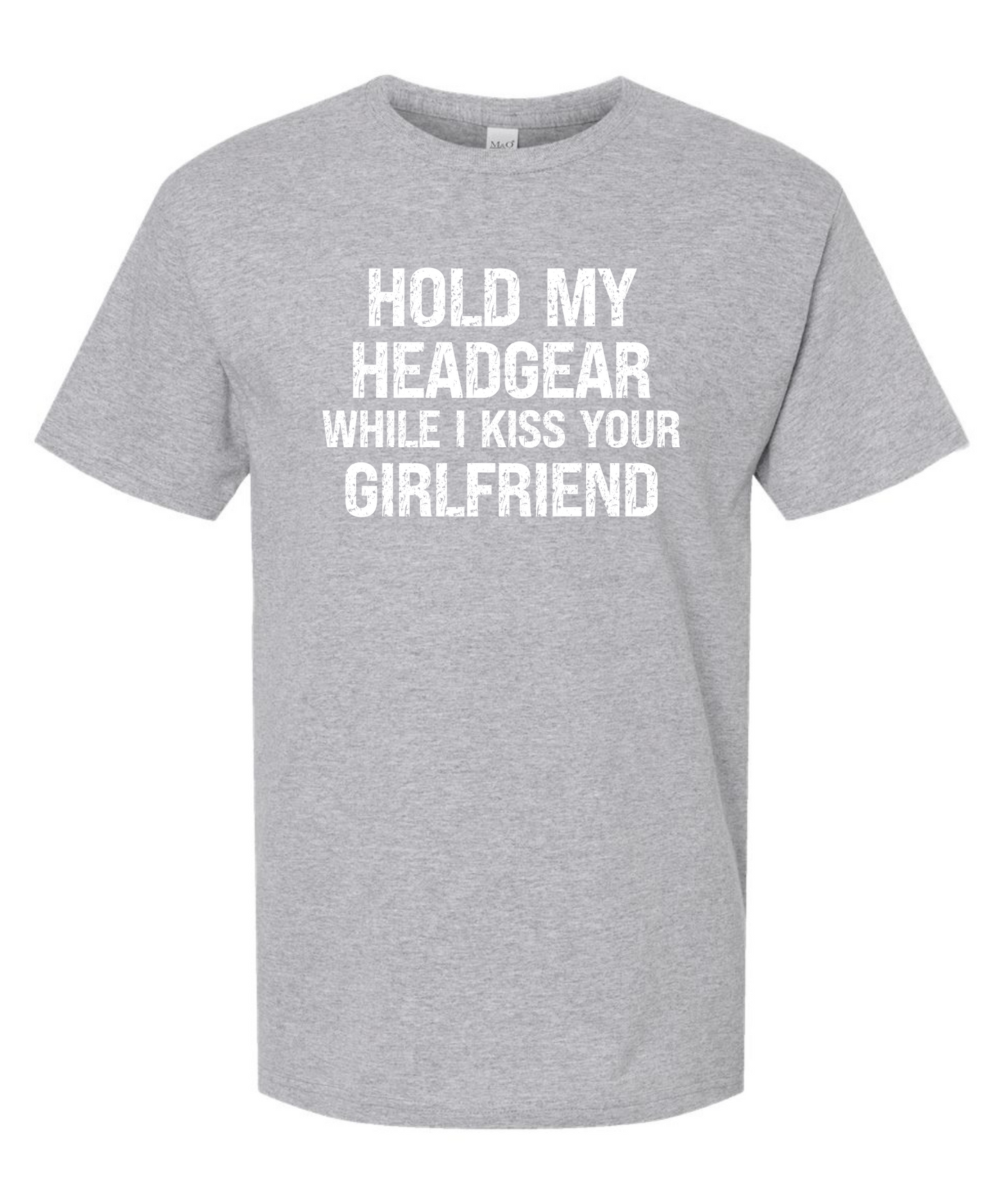 Hold My Head Gear While I Kiss Your Girlfriend *Front Design* |Tee