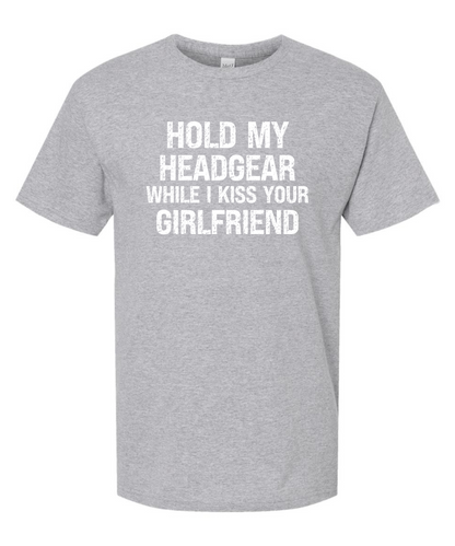 Hold My Head Gear While I Kiss Your Girlfriend *Front Design* |Tee