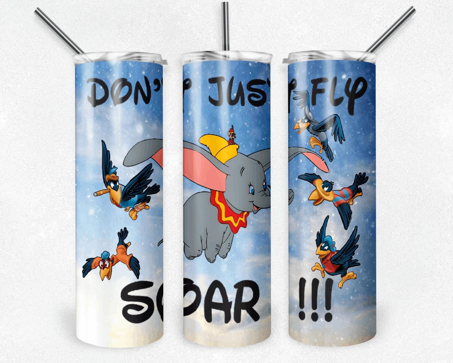 Dumbo Don't Just Fly Soar Inspired |Skinny Tumbler 20oz