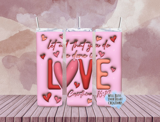 Let All Taht You Do Be Done In Love |Skinny Tumbler 20oz