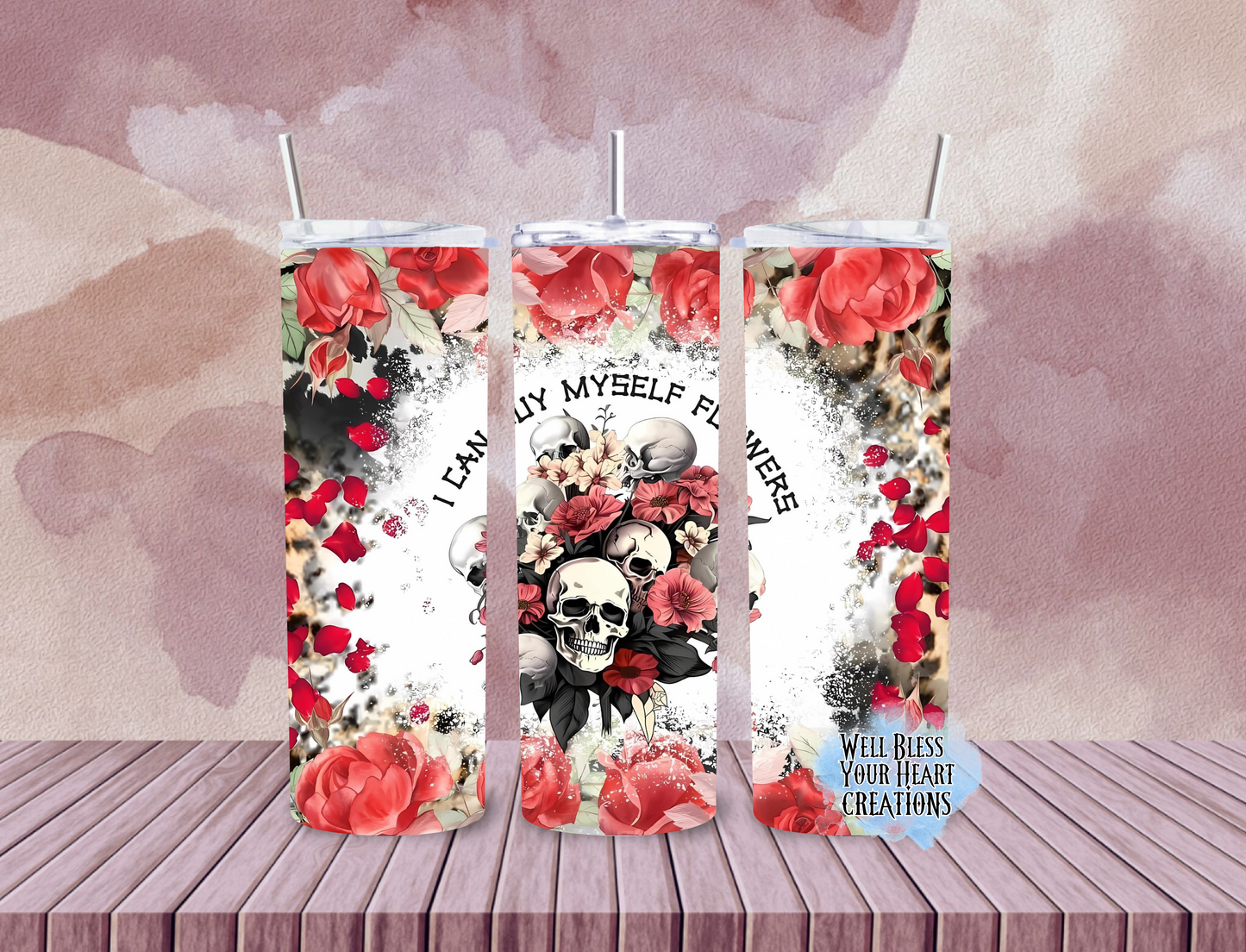 I Can Buy Myself Flowers |Skinny Tumbler 20oz